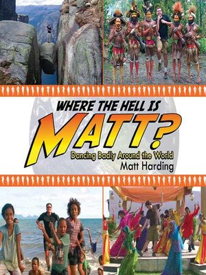 cover image of Where the Hell is Matt?: Dancing Badly Around the World